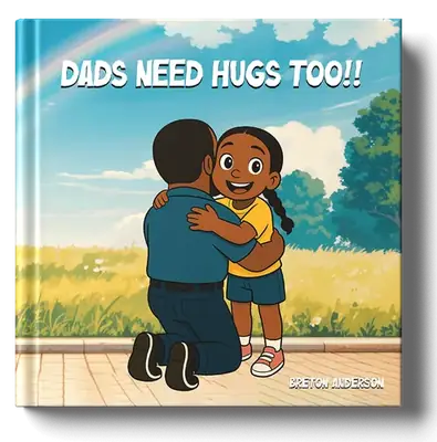 DADS NEED HUGS TOO!!